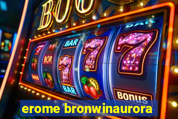 erome bronwinaurora